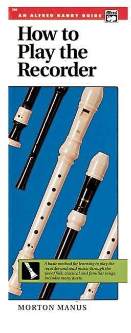 How to Play the Recorder: A Basic Method for Learning to Play the Recorder and Read Music Through the Use of Folk, Classical, and Familiar Songs by Manus, Morton