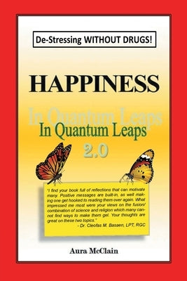 Happiness In Quantum Leaps 2.0: De-Stressing WITHOUT DRUGS! by Aura McClain