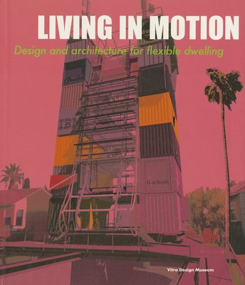 Living in Motion: Design and Architecture for Flexible Dwelling by Schwartz-Clauss, Mathias