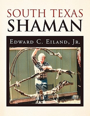 South Texas Shaman by Eiland, Edward C., Jr.