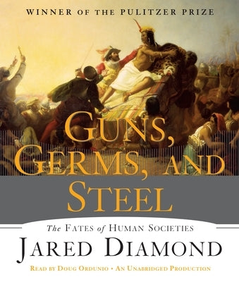 Guns, Germs, and Steel: The Fates of Human Societies by Diamond, Jared