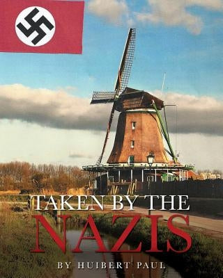 Taken by the Nazis by Paul, Huibert