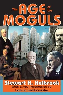 The Age of the Moguls by Holbrook, Stewart