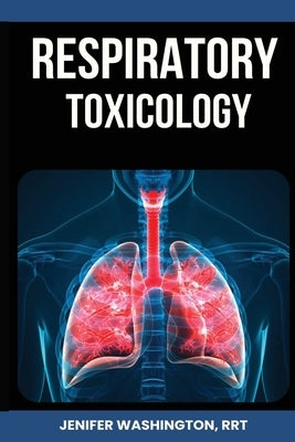 Respiratory Toxicology by Washington, Rrt Jenifer