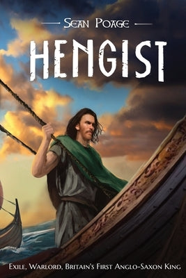 Hengist: Exile, Warlord, Britain's First Anglo-Saxon King by Poage, Sean