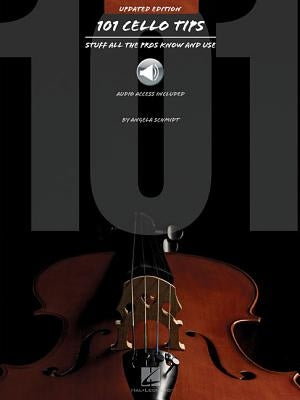 101 Cello Tips - Updated Edition: Stuff All the Pros Know and Use by Schmidt, Angela