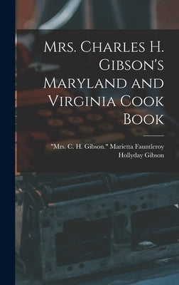 Mrs. Charles H. Gibson's Maryland and Virginia Cook Book by Gibson, Marietta Fauntleroy Hollyday