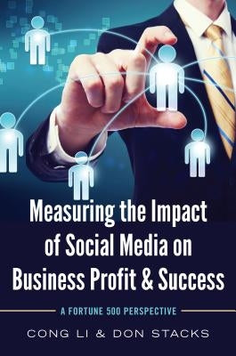 Measuring the Impact of Social Media on Business Profit & Success: A Fortune 500 Perspective by Li, Cong