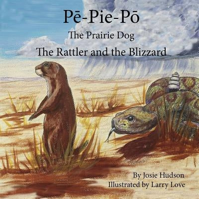 Pe-Pie-Po the Prairie Dog: The Rattler and the Blizzard by Hudson, Josie