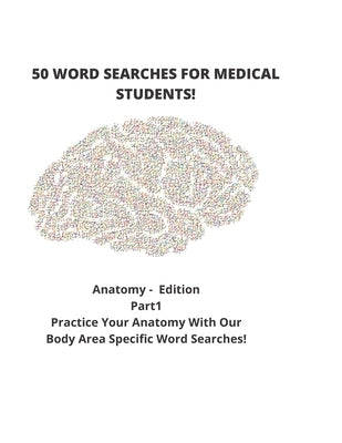 50 WORD SEARCHES FOR MEDICAL STUDENTS! Anatomy - Edition Part1 by Wordworm, Jacob