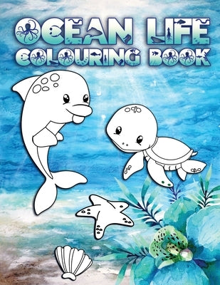 Ocean Life Colouring Book: Perfect For Kids Ages 2-6: Cute Gift Idea for Toddlers, Colouring Pages for Ocean and Sea Creature Loving Kids by Press, Ocean Life