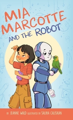 Mia Marcotte and the Robot by Wald, Jeanne