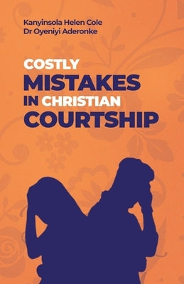 Costly Mistakes in Christian Courtship by Agnes, Oyeniyi Aderonke