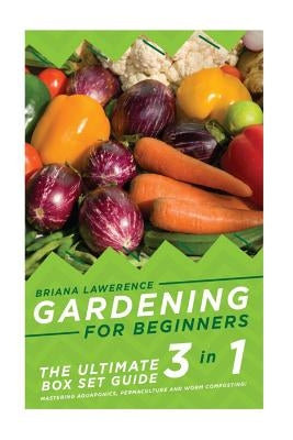 Gardening for Beginners: The Ultimate 2 in 1 Guide to Mastering Aquaponics, Permaculture and Worm Composting! by Lawerence, Breanna