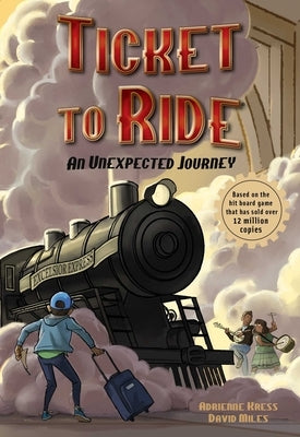 Ticket to Ride: An Unexpected Journey: Volume 1 by Kress, Adrienne