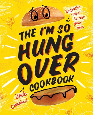 The I'm-So-Hungover Cookbook: Restorative Recipes to Ease Your Pain by Campbell, Jack