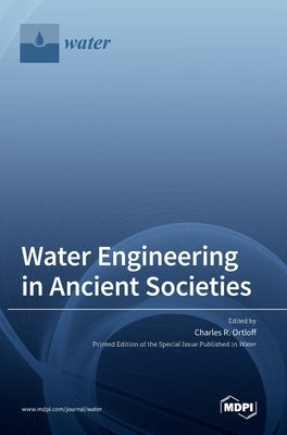 Water Engineering in Ancient Societies by Ortloff, Charles R.