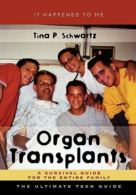 Organ Transplants: A Survival Guide for the Entire Family by Schwartz, Tina P.