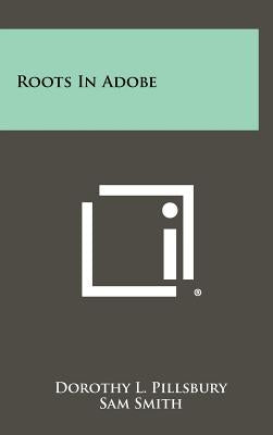 Roots In Adobe by Pillsbury, Dorothy L.