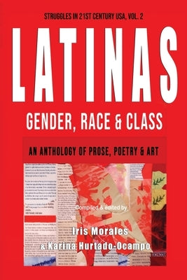 Latinas: Gender, Race, & Class: Struggles in 21st Century USA, Vol. 2 by Morales, Iris