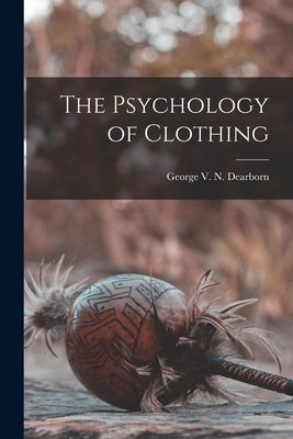 The Psychology of Clothing by Dearborn, George V. N.