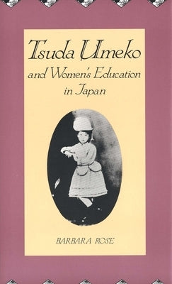 Tsuda Umeko and Womens Education in Japan by Rose, Barbara