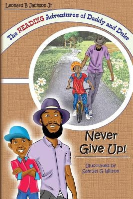 The Reading Adventures of Daddy and Duke: Never Give Up! by Jackson, Leonard B., Jr.