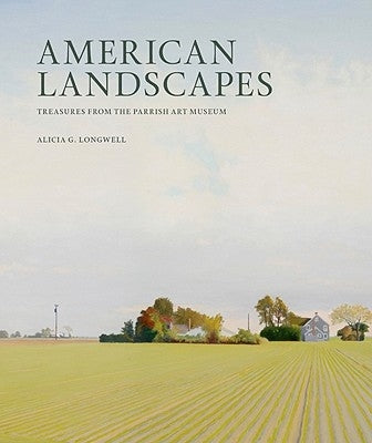 American Landscapes: Treasures from the Parrish Art Museum by Longwell, Alicia G.