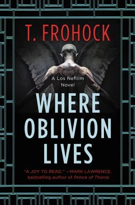 Where Oblivion Lives by Frohock, T.