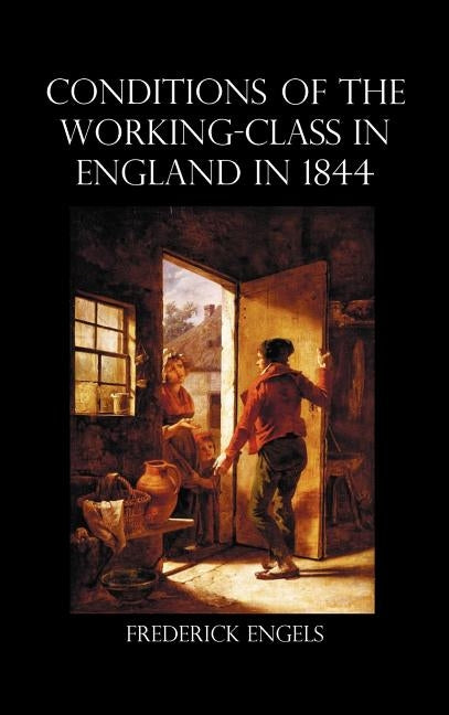 The Condition of the Working-Class in England in 1844 by Engels, Frederick