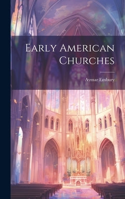 Early American Churches by Embury, Aymar