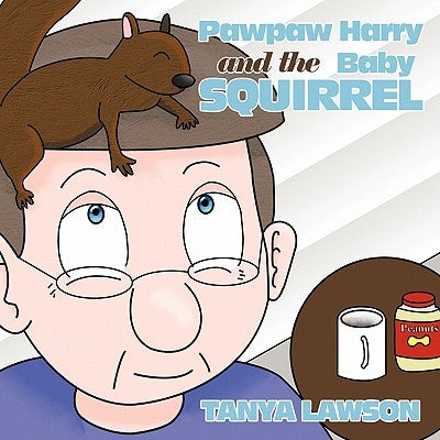 Pawpaw Harry and the Baby Squirrel by Lawson, Tanya