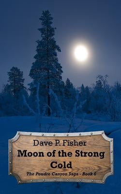 Moon of the Strong Cold by Fisher, Dave P.