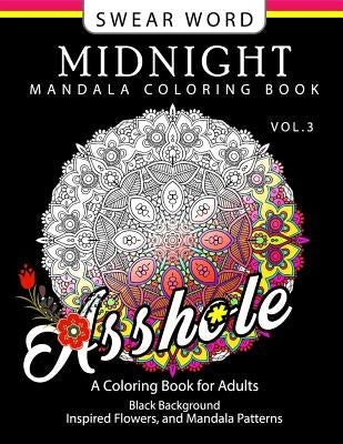 Swear Word Midnight Mandala Coloring Book Vol.3: Black pages Background Inspired Flowers and Mandala Patterns by Virginia a. Moore