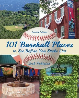 101 Baseball Places to See Before You Strike Out by Pahigian, Josh