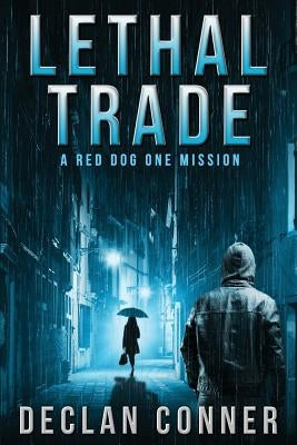 Lethal Trade: A Red Dog One Mission by Conner, Declan