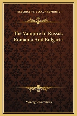 The Vampire In Russia, Romania And Bulgaria by Summers, Montague