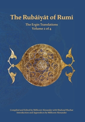 The Rubaiyat of Rumi, The Ergin Translations, Volume 2 by Rumi, Mevlana Jalaluddin