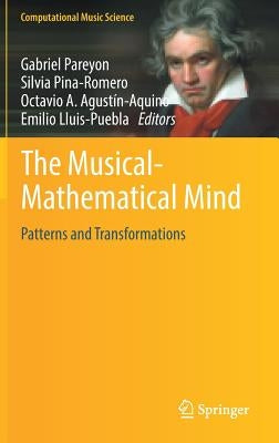 The Musical-Mathematical Mind: Patterns and Transformations by Pareyon, Gabriel