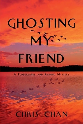 Ghosting My Friend: A Funderburke and Kaiming Mystery by Chan, Chris