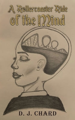 A Rollercoaster Ride of the Mind by Chard, D. J.