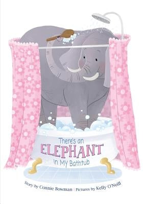 There's an Elephant in My Bathtub by Bowman, Connie