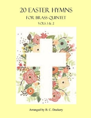 20 Easter Hymns for Brass Quintet: Vols. 1 & 2 by Dockery, B. C.