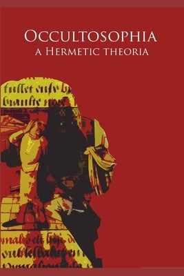 Occultosophia: A Hermetic Theoria by Goetia, Theurgia