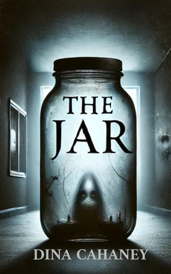 The Jar by Cahaney, Dina