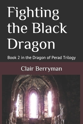 Fighting the Black Dragon: Book 2 in the Dragon of Perad Trilogy by Berryman, Clair