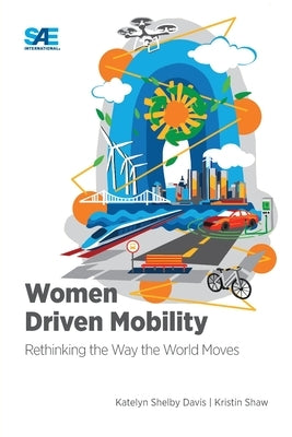 Women Driven Mobility: Rethinking the Way the World Moves by Davis, Katelyn