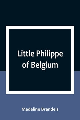 Little Philippe of Belgium by Brandeis, Madeline