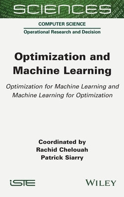 Optimization and Machine Learning: Optimization for Machine Learning and Machine Learning for Optimization by Chelouah, Rachid