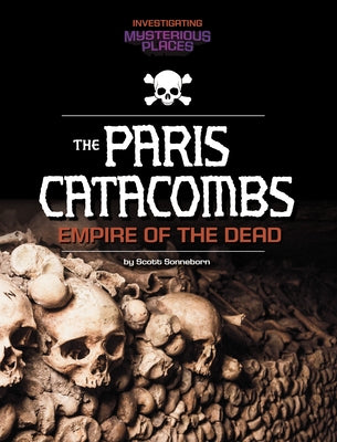 Paris Catacombs, Empire of the Dead by Sonneborn, Scott